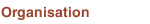 Organisation